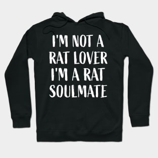 I'm not a rat lover, I'm a rat soulmate Mouse Lover Rats Hoodie